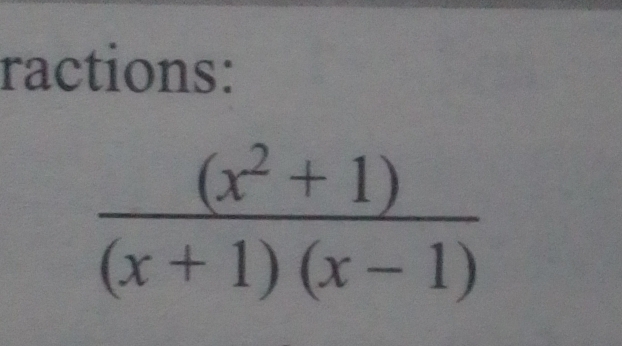 ractions:
 ((x^2+1))/(x+1)(x-1) 