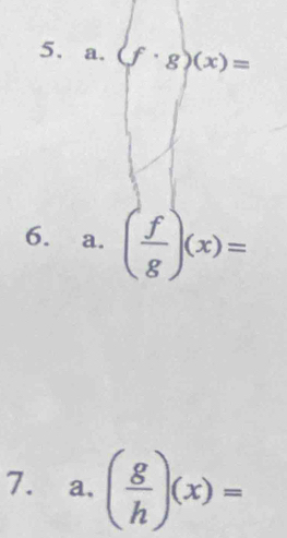 (f· g)(x)=
6. ₹a. ( f/g )(x)=
7. a. ( g/h )(x)=