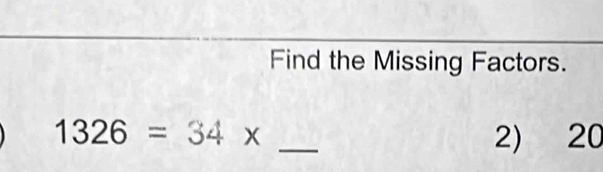 Find the Missing Factors. 
_
1326=34*
2) 20