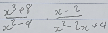 frac x^3e^(8x-2)x^2·  (x-2)/x^2-2x+4 