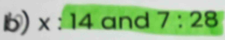 1b) x:14 and 7:28