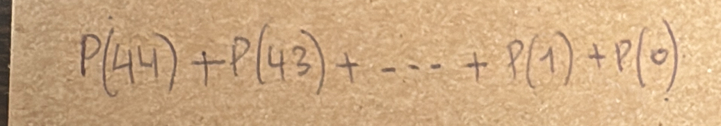 P(44)+P(43)+·s +P(1)+P(0)