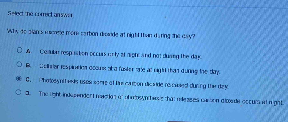 Solved: Select the correct answer. Why do plants excrete more carbon  dioxide at night than during [Biology]