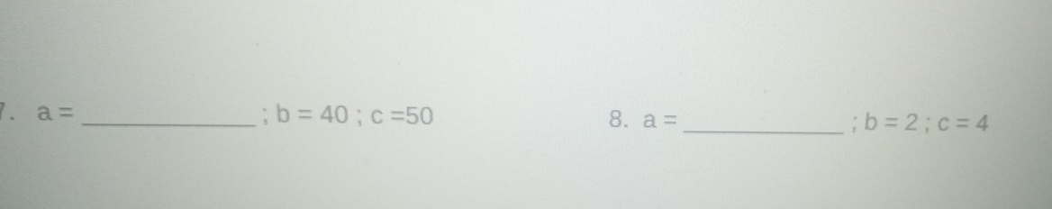 a= _: b=40; c=50 8. a= _  b=2; c=4
: