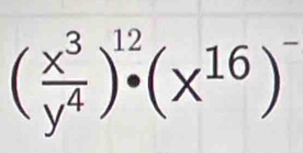 ( x^3/y^4 )^12· (x^(16))^-