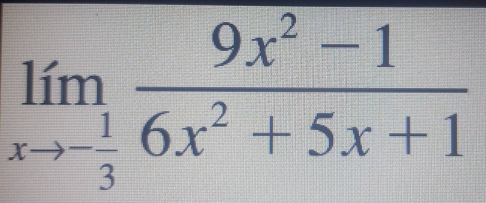 limlimits _xto -1 (9x^2-1)/6x^2+5x+1 