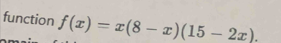 function f(x)=x(8-x)(15-2x).