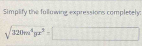 Simplify the following expressions completely:
sqrt(320m^4yx^2)=□