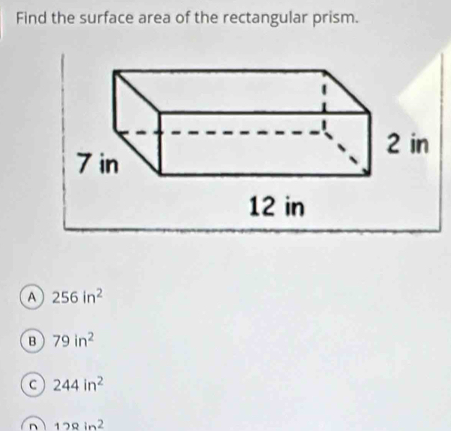 Find the surface area of the rectangular prism.
a 256in^2
B 79in^2
a 244in^2
n 128in^2