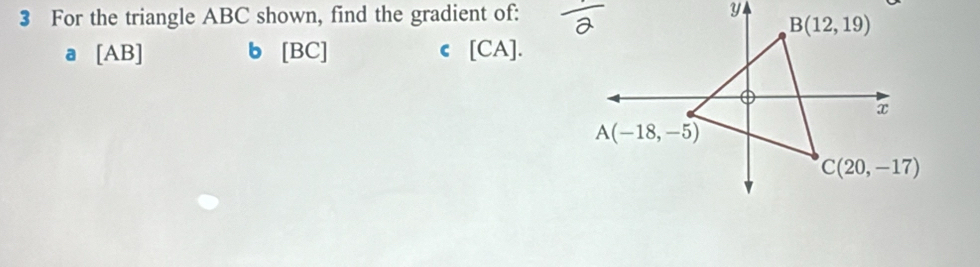 For the triangle ABC shown, find the gradient of:
a [AB] b [BC] c [CA].