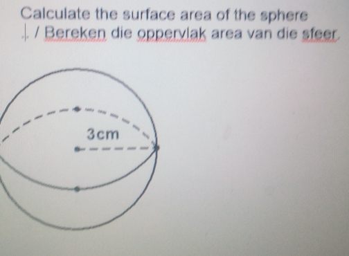 Calculate the surface area of the sphers
/ Bereken die opperylak area van dis sfeer.