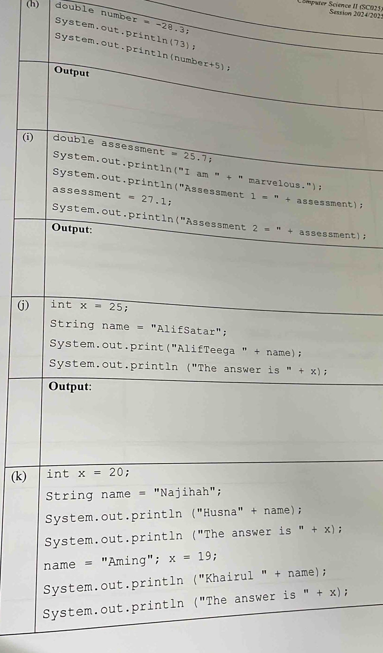 Computer Science II (SC025) Session 2024/2025
(h) double numbe c=-2
8.3
System.out.
(i)
);
t);
(j)
(k)