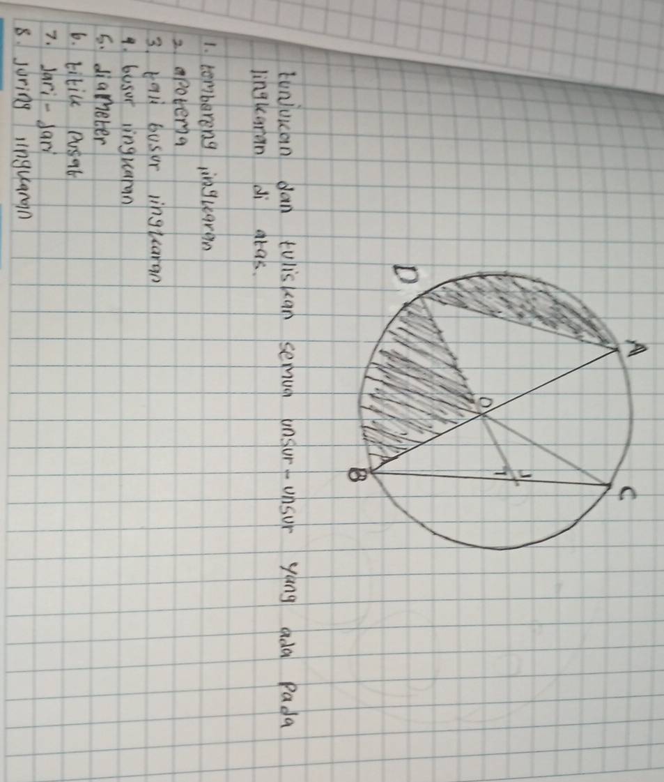 tonjuuan dan tuliskan semuch unsurunsur yáng ada Pada 
lingkaran di aras. 
1. tembereng inguaren 
2. apotera 
3. ball busr iingtuaran 
4. busor iinguaran 
6. diameter 
6. kitil pusat 
7. Jari -farì 
8. juring iinguaran