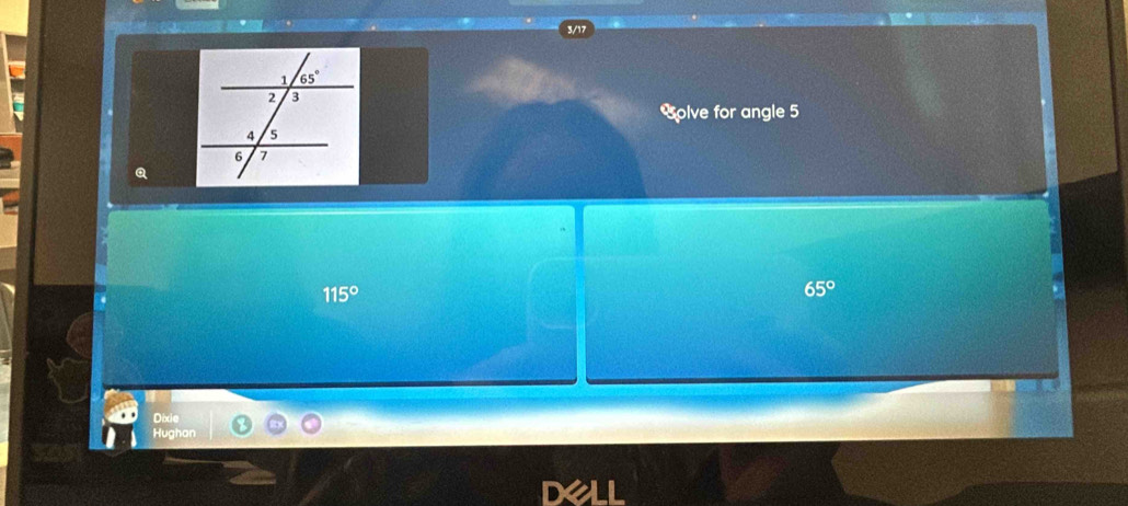 3/17
Solve for angle 5
115°
65°
Dixie
Hughan