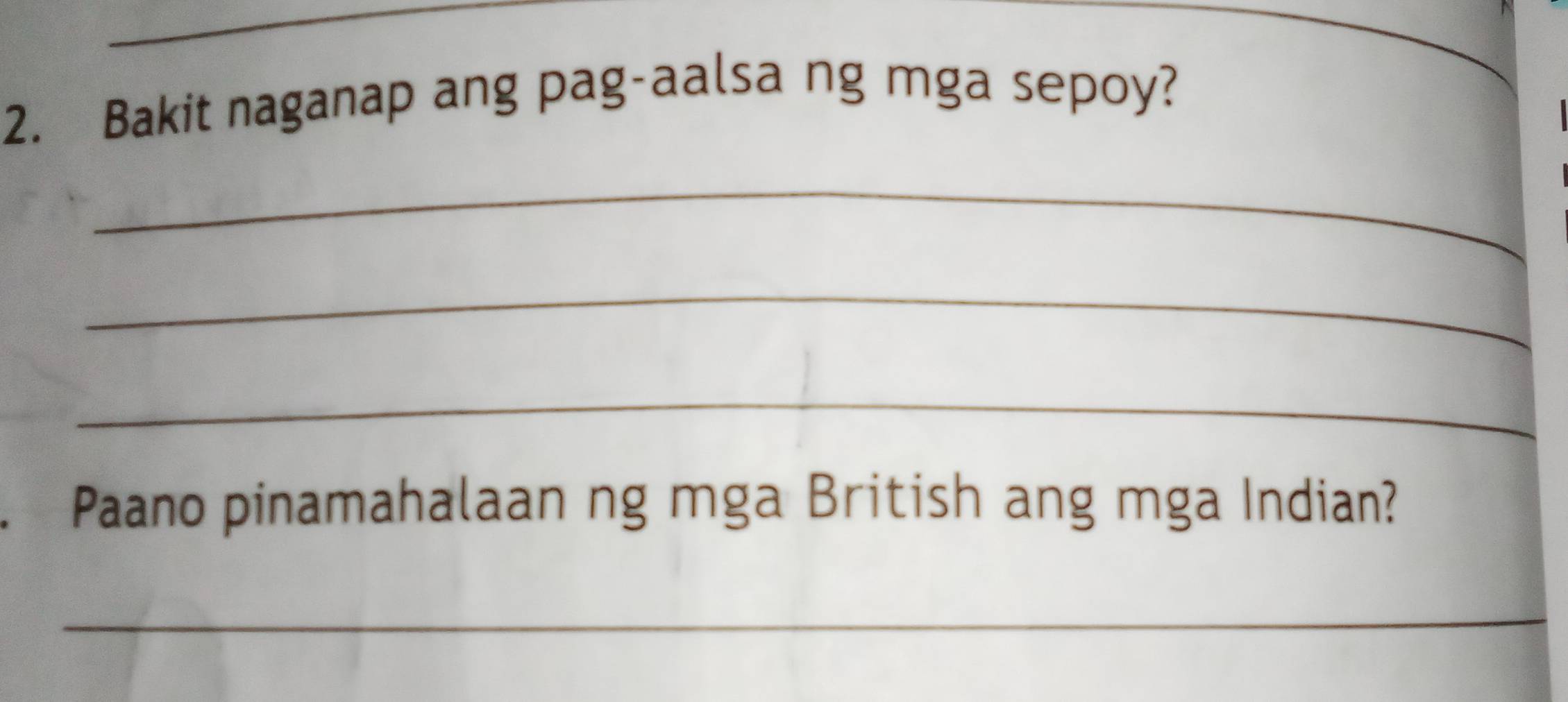 Bakit naganap ang pag-aalsa ng mga sepoy? 
_ 
_ 
_ 
Paano pinamahalaan ng mga British ang mga Indian? 
_