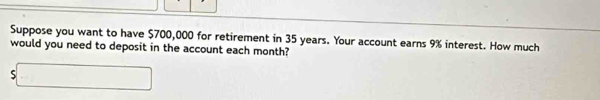 Suppose you want to have $700,000 for retirement in 35 years. Your account earns 9% interest. How much 
would you need to deposit in the account each month? 
5 frac  ∴ ∠ A-C=∠ BCD=90°
□ 