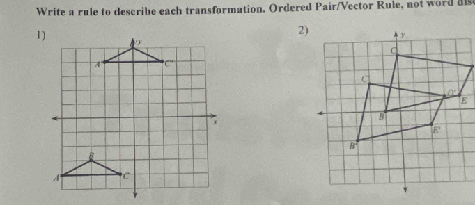 Write a rule to describe each transformation. Ordered Pair/Vector Rule, not word dist
2)