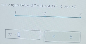 In the figure below, SV=11 and TV=6 , Find ST.
ST=□
× 5