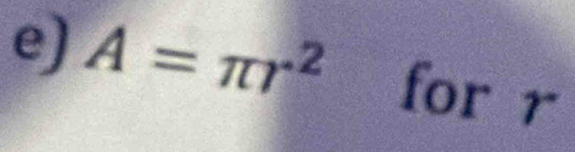 A=π r^2 for r