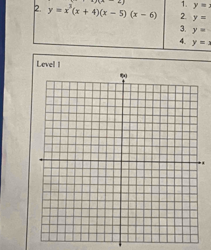 -6 2)
1. y=x
2. y=x^3(x+4)(x-5)(x-6) 2. y=
3. y=
4. y=x
Level 1
x