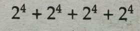 2^4+2^4+2^4+2^4