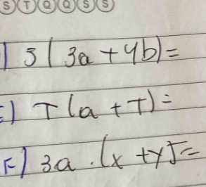 T(a+T)=
) 3a· (x+y)=