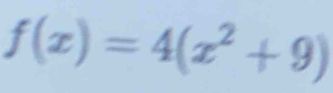 f(x)=4(x^2+9)