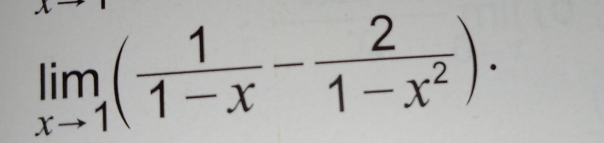 limlimits _xto 1( 1/1-x - 2/1-x^2 ).