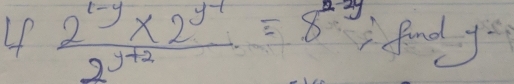 frac f2^(t^y+2)2^(y^4)=8^(^2y) fond yo