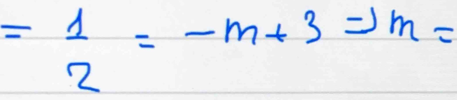 = 1/2 =-m+3Rightarrow m=