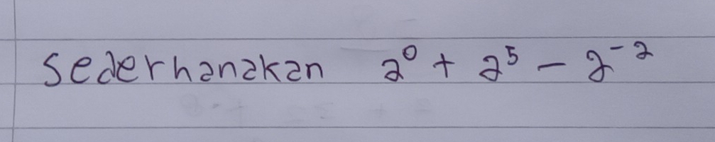 sederhenzken 2^0+2^5-2^(-2)