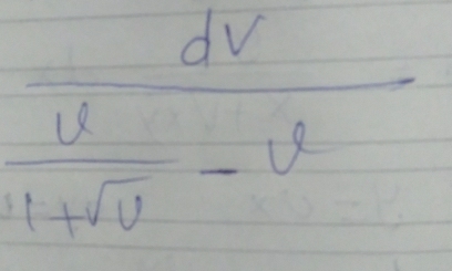 frac dv u/1+sqrt(u) -u