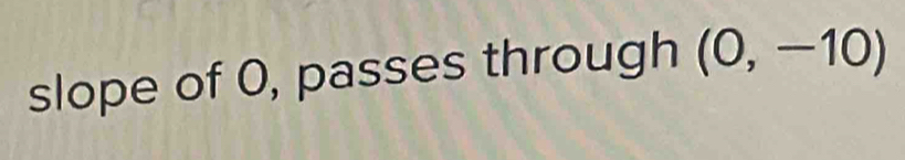 slope of O, passes through (0,-10)