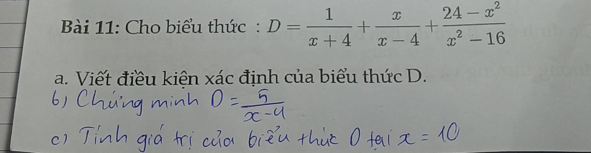 Cho biểu thức : D= 1/x+4 + x/x-4 + (24-x^2)/x^2-16 
a. Viết điều kiên xác định của biểu thức D.