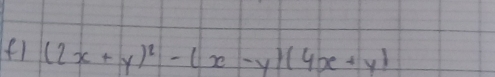 f1 (2x+y)^2-(x-y)(4x+y)