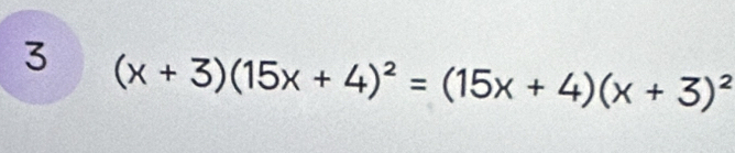 3 (x+3)(15x+4)^2=(15x+4)(x+3)^2