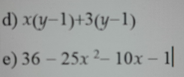 x(y-1)+3(y-1)
e) 36-25x^2-10x-1|