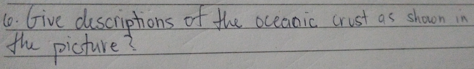 Give descriptions of the oceanic crust as shown in 
the picture?