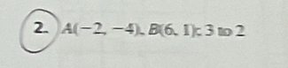 A(-2,-4), B(6,1); 3w2