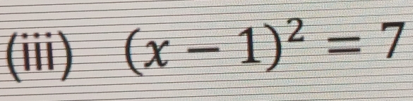 (iii) (x-1)^2=7