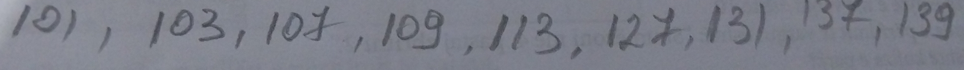 101, 103, 103, 109, 113, 124, 131, 134, 139