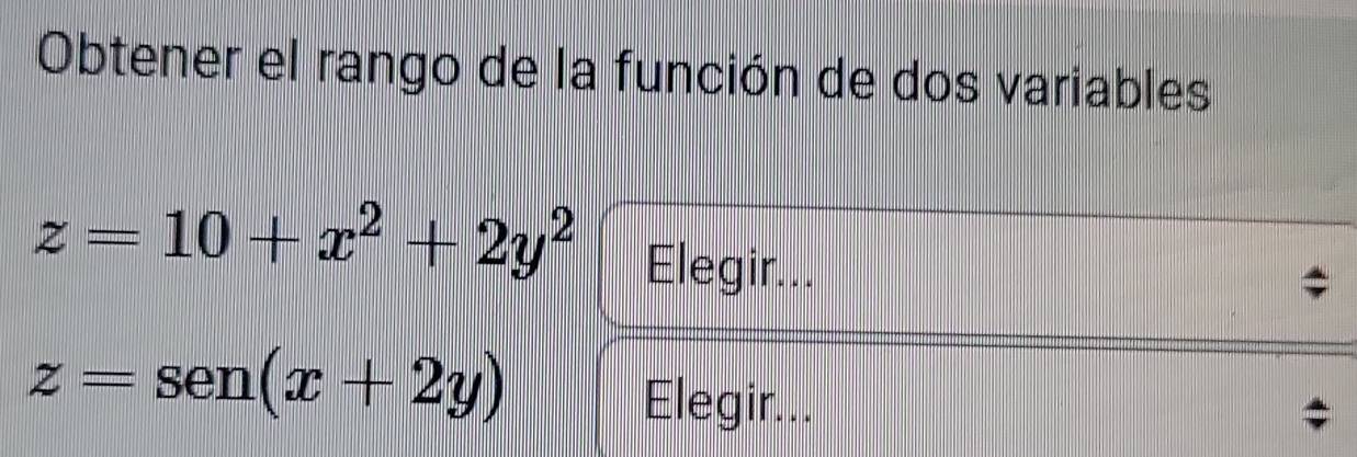 Obtener el rango de la función de dos variables
z=10+x^2+2y^2 Elegir...
z=sen (x+2y)
Elegir...