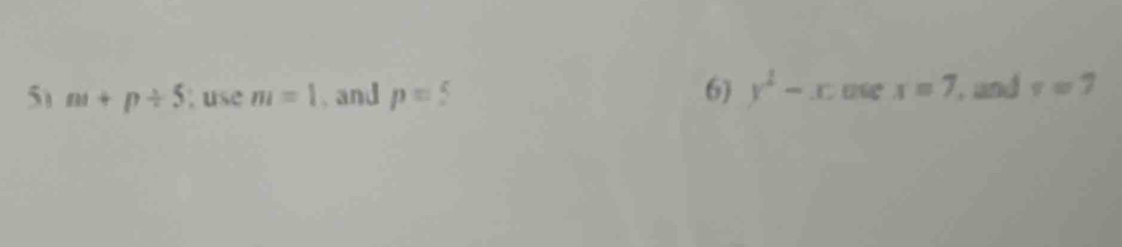 y^2-x x=7
5) m+p/ 5; use m=1 , and p= , and r=7