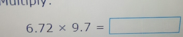 aruply
6.72* 9.7=□