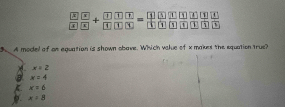 frac  x x+frac  1 1frac  1 1=frac  1 1frac 1 1
1 1
3 A model of an equation is shown above. Which value of x makes the equation true?
X. x=2
a x=4
x=6
D. x=8