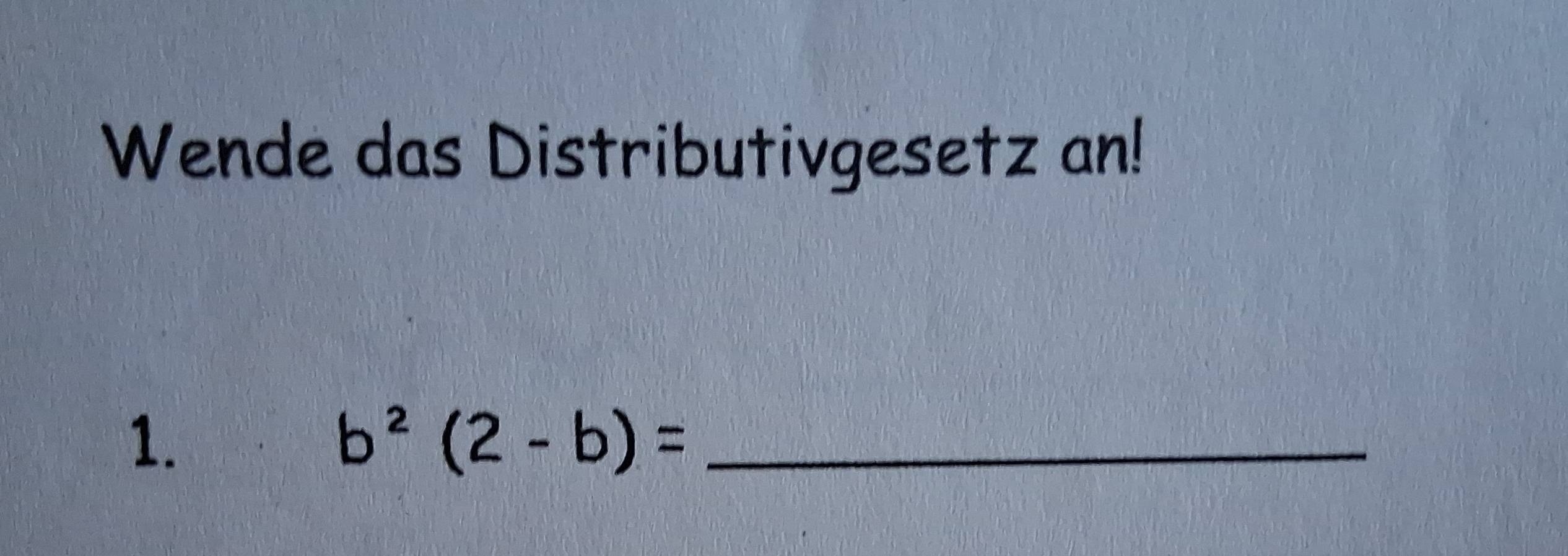 Wende das Distributivgesetz an! 
1. 
_ b^2(2-b)=