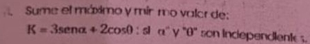 Sume el máximo y mín mo valor de:
K=3sen alpha +2cos θ :slalpha° '' γ 'θ' son incependient s.