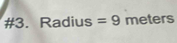 #3. Radius=9meters