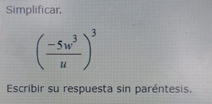 Simplificar.
( (-5w^3)/u )^3
Escribir su respuesta sin paréntesis.