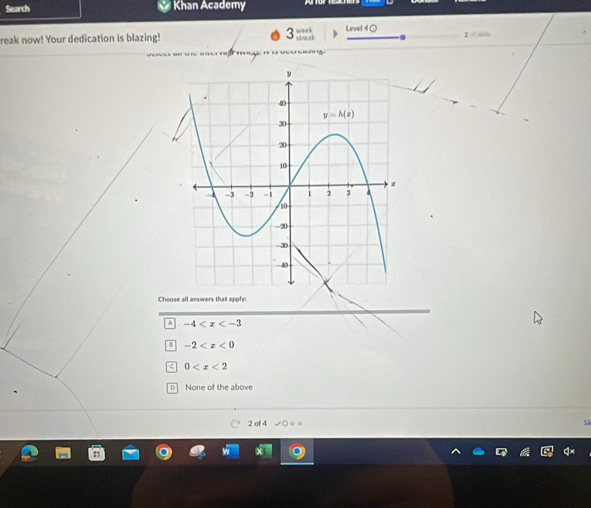 Search Khan Academy
Level 4 ①
reak now! Your dedication is blazing! 3beginarrayr week (1/ea)endarray 2 it shills
C  a s 
Choose all answers that apply:
A -4
-2
C 0
D None of the above
2 of 4 Sk